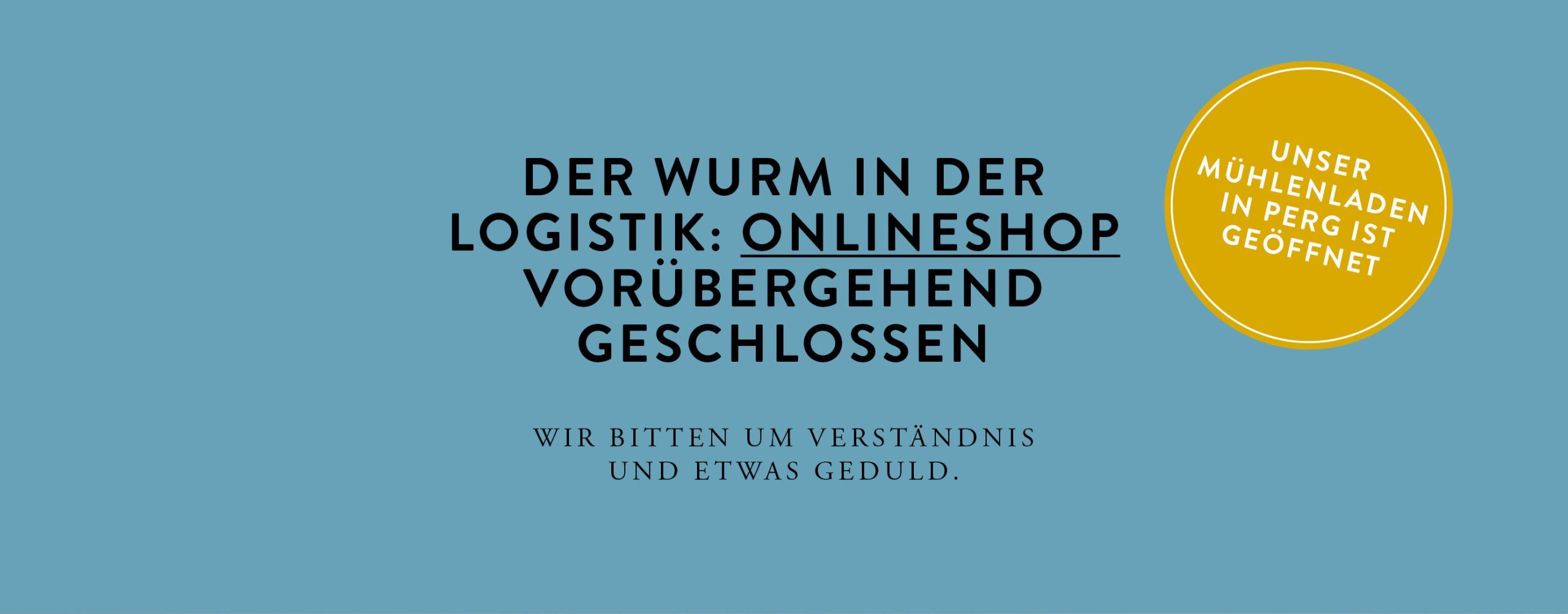 Onlineshop vorübergehend geschlossen dirneder mühle mühlenladen am zwickeltag geschlossen